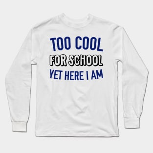 Too Cool for School Long Sleeve T-Shirt